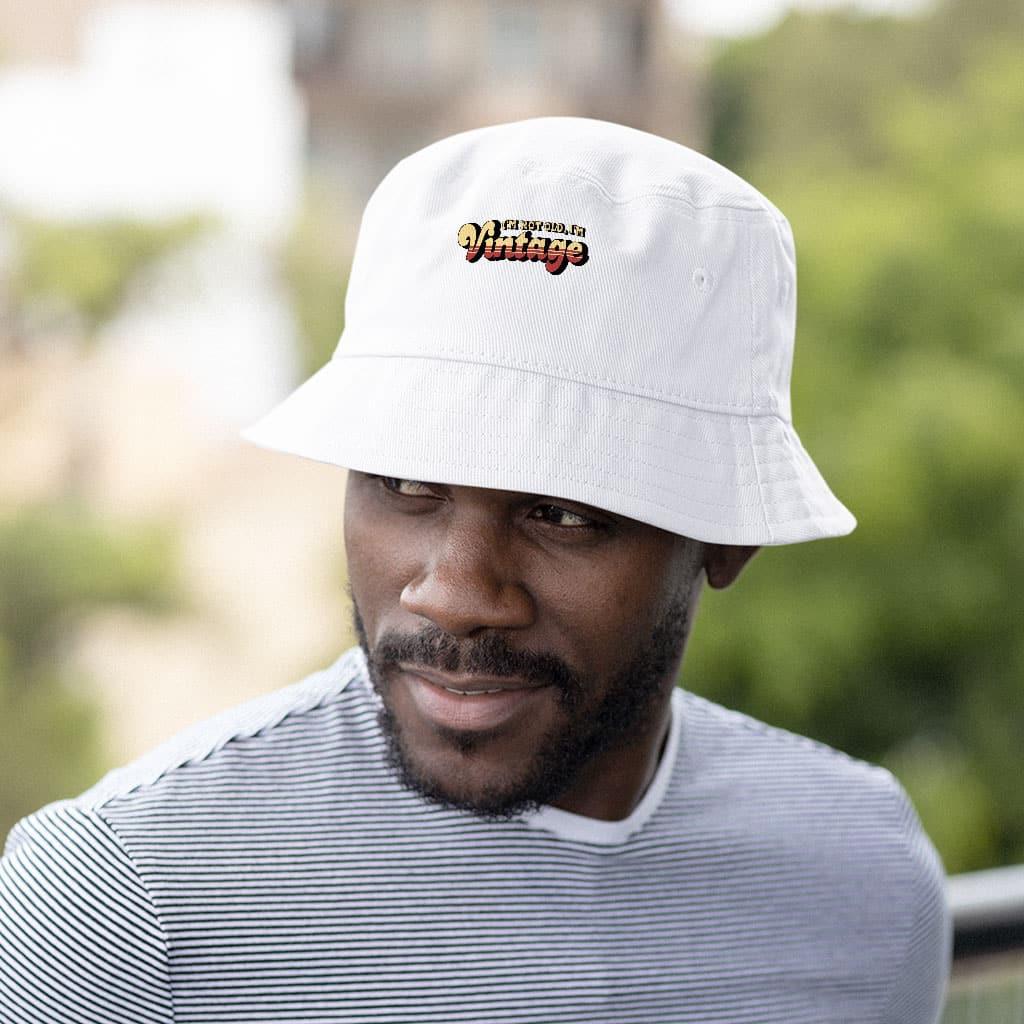I'm Not Old I'm Vintage Bucket Hat - Graphic Hat - Cool Trendy Bucket Hat - Trendha